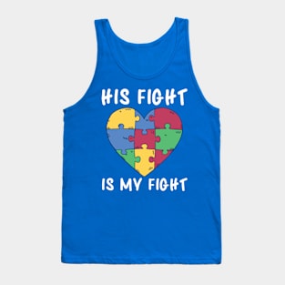 Autism Awareness, His Fight Is My Fight Tank Top